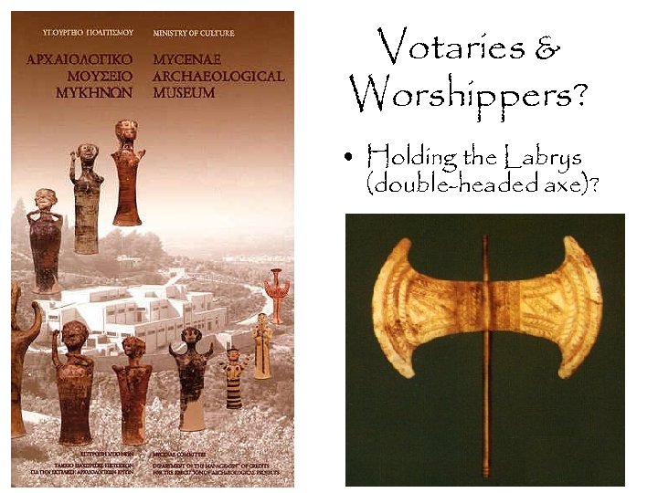 Votaries & Worshippers? • Holding the Labrys (double-headed axe)? 