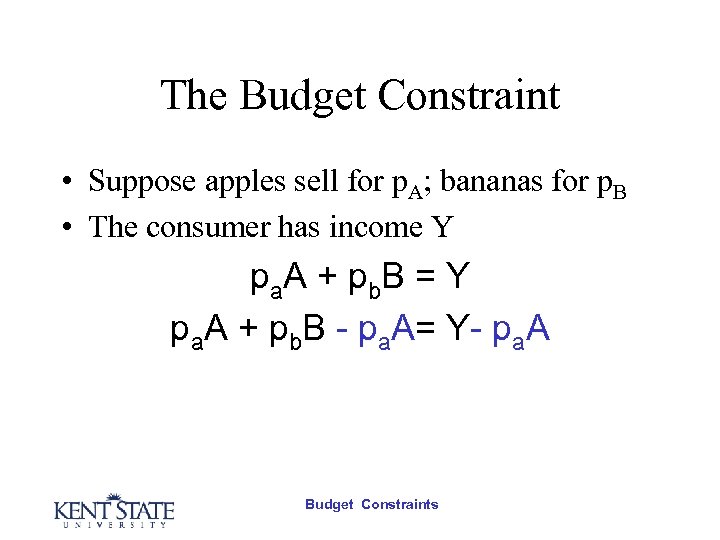 The Budget Constraint • Suppose apples sell for p. A; bananas for p. B