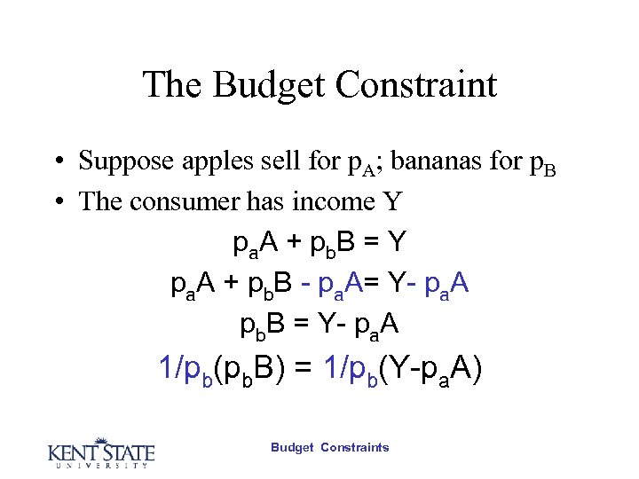 The Budget Constraint • Suppose apples sell for p. A; bananas for p. B