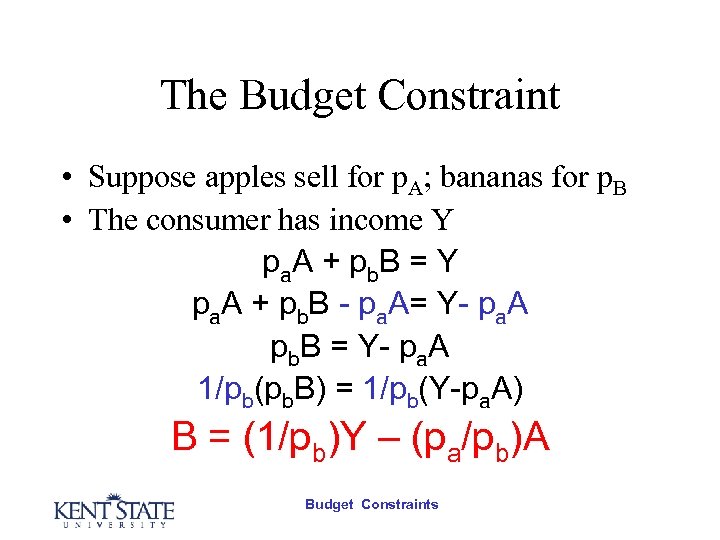 The Budget Constraint • Suppose apples sell for p. A; bananas for p. B