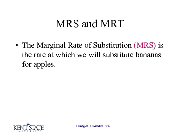 MRS and MRT • The Marginal Rate of Substitution (MRS) is the rate at