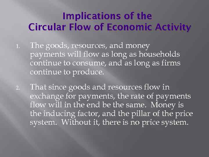Implications of the Circular Flow of Economic Activity 1. The goods, resources, and money