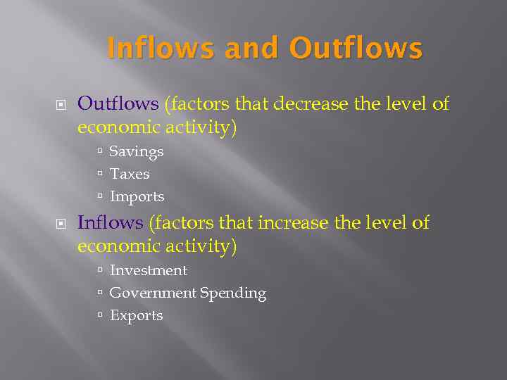 Inflows and Outflows (factors that decrease the level of economic activity) Savings Taxes Imports
