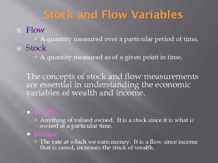 Stock and Flow Variables Flow A quantity measured over a particular period of time.