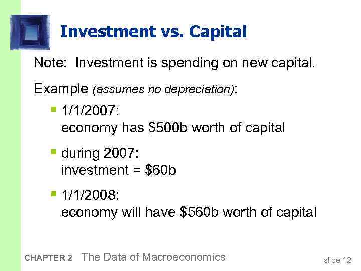 Investment vs. Capital Note: Investment is spending on new capital. Example (assumes no depreciation):