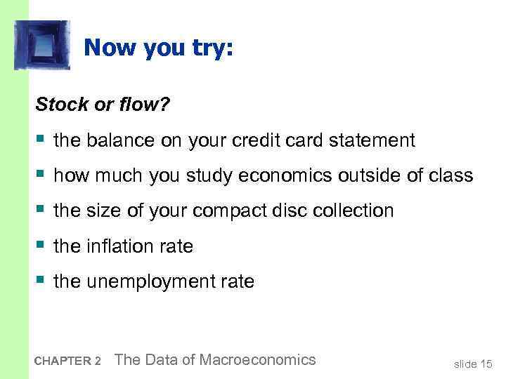 Now you try: Stock or flow? § § § the balance on your credit