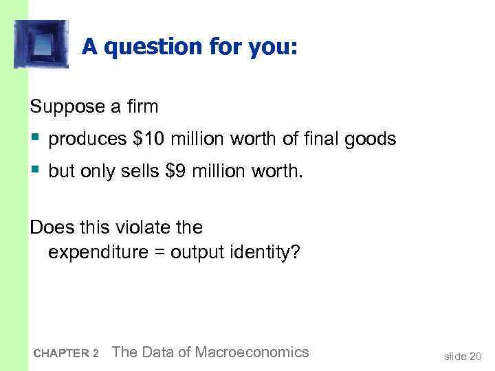 A question for you: Suppose a firm § produces $10 million worth of final