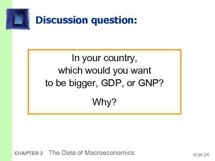 Discussion question: In your country, which would you want to be bigger, GDP, or