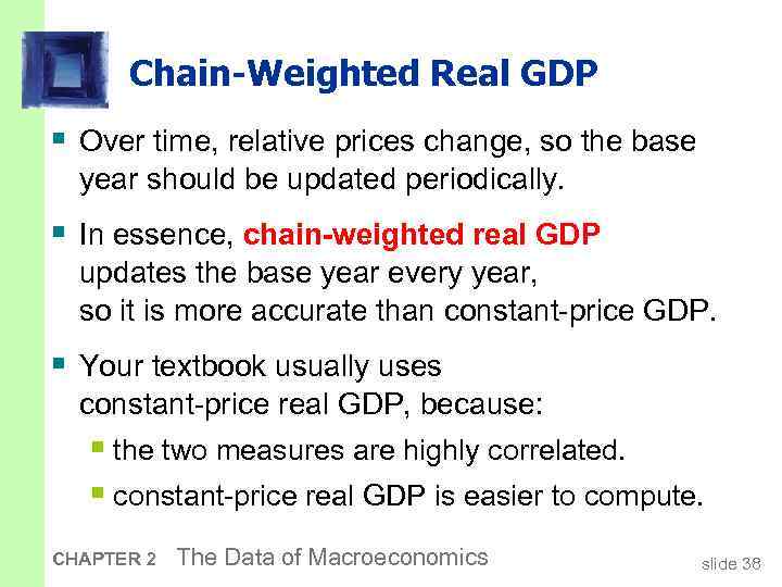 Chain-Weighted Real GDP § Over time, relative prices change, so the base year should