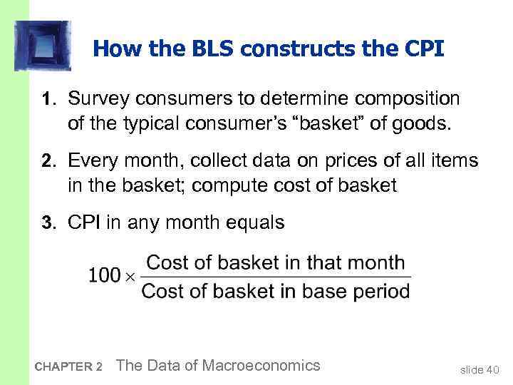 How the BLS constructs the CPI 1. Survey consumers to determine composition of the