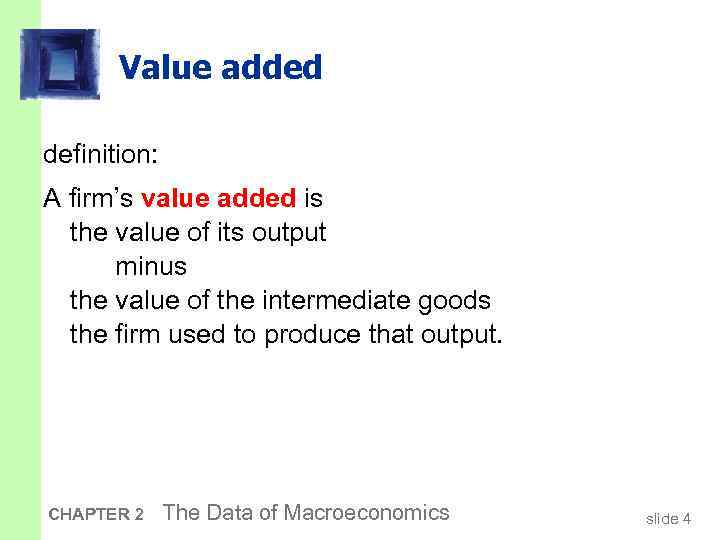 Value added definition: A firm’s value added is the value of its output minus