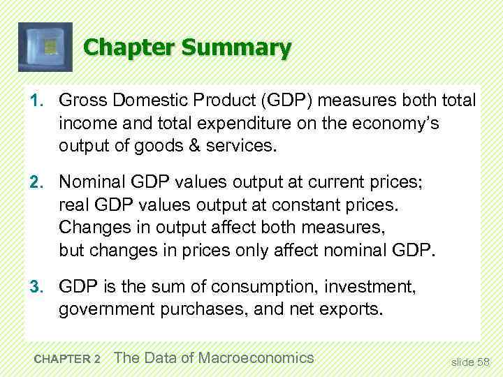 Chapter Summary 1. Gross Domestic Product (GDP) measures both total income and total expenditure