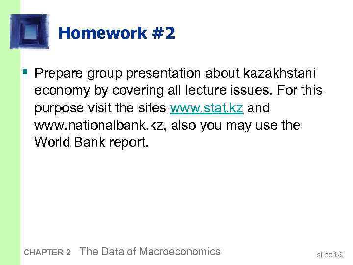 Homework #2 § Prepare group presentation about kazakhstani economy by covering all lecture issues.