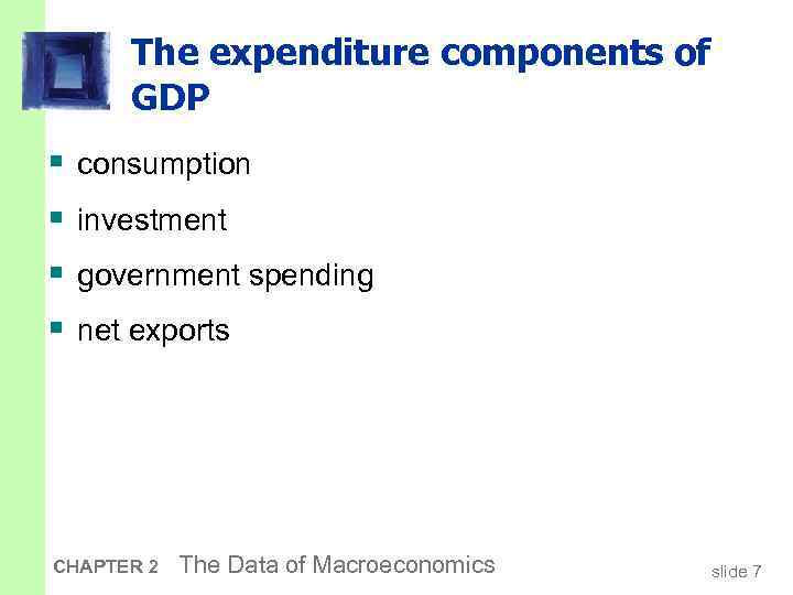 The expenditure components of GDP § § consumption investment government spending net exports CHAPTER