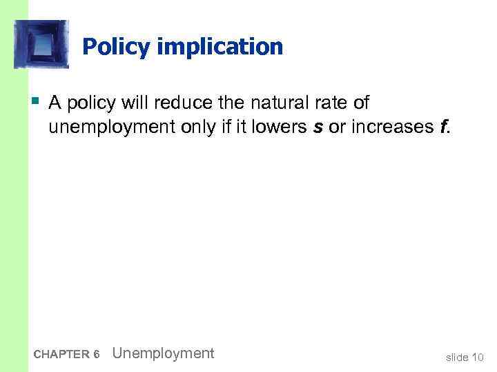 Policy implication § A policy will reduce the natural rate of unemployment only if