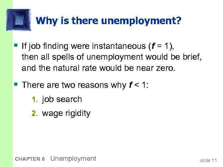 Why is there unemployment? § If job finding were instantaneous (f = 1), then