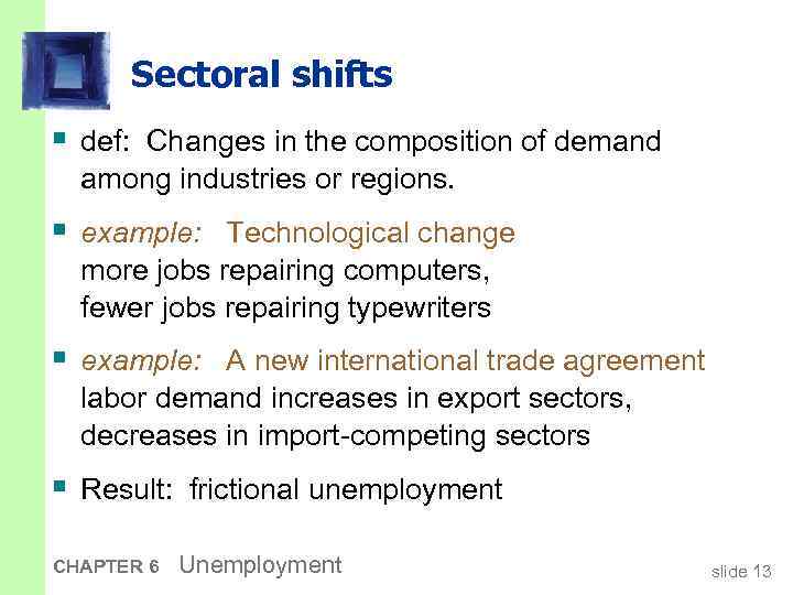 Sectoral shifts § def: Changes in the composition of demand among industries or regions.