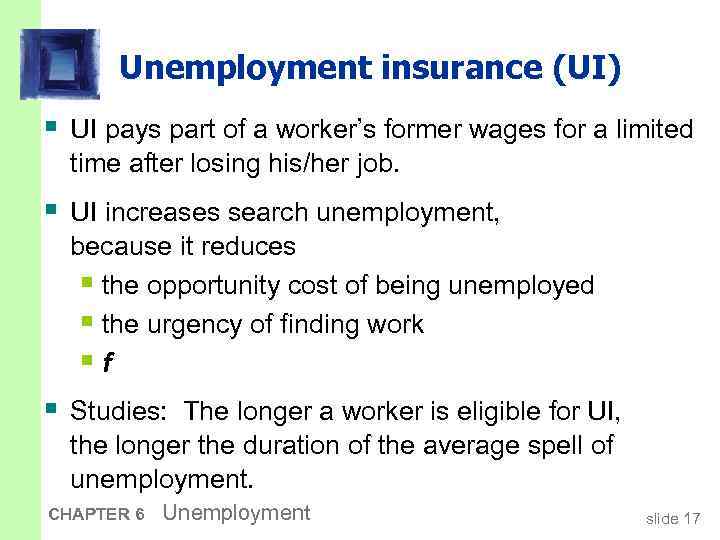 Unemployment insurance (UI) § UI pays part of a worker’s former wages for a