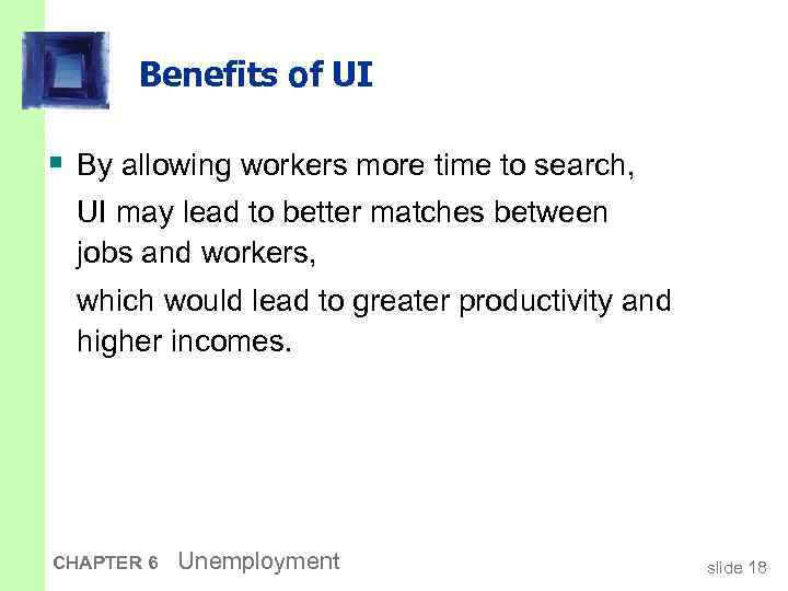 Benefits of UI § By allowing workers more time to search, UI may lead