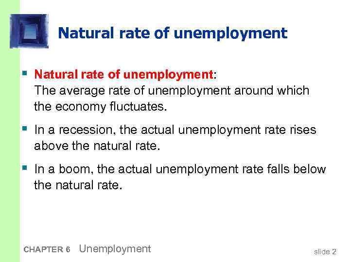 Natural rate of unemployment § Natural rate of unemployment: The average rate of unemployment