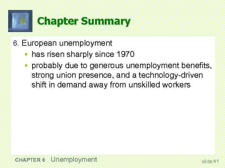 Chapter Summary 6. European unemployment § has risen sharply since 1970 § probably due