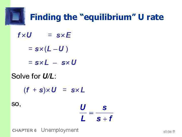 Finding the “equilibrium” U rate f U = s E = s (L –