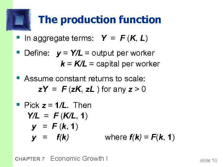 The production function § In aggregate terms: Y = F (K, L) § Define: