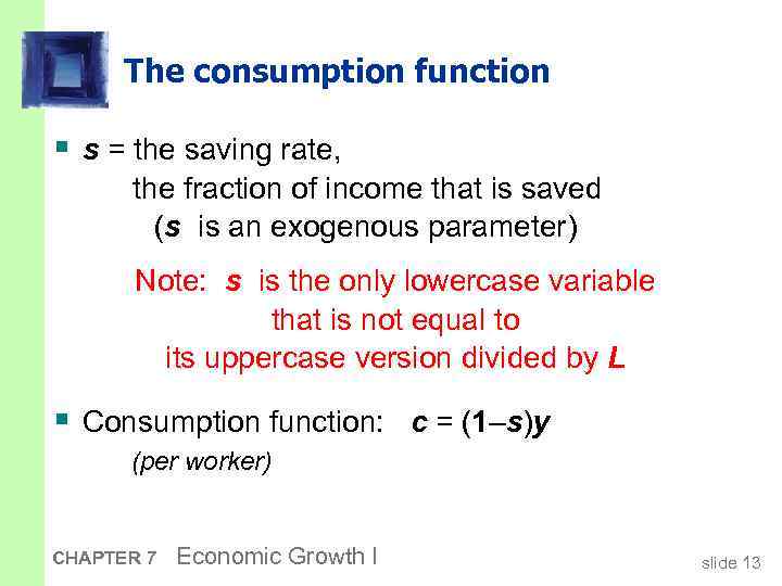 The consumption function § s = the saving rate, the fraction of income that