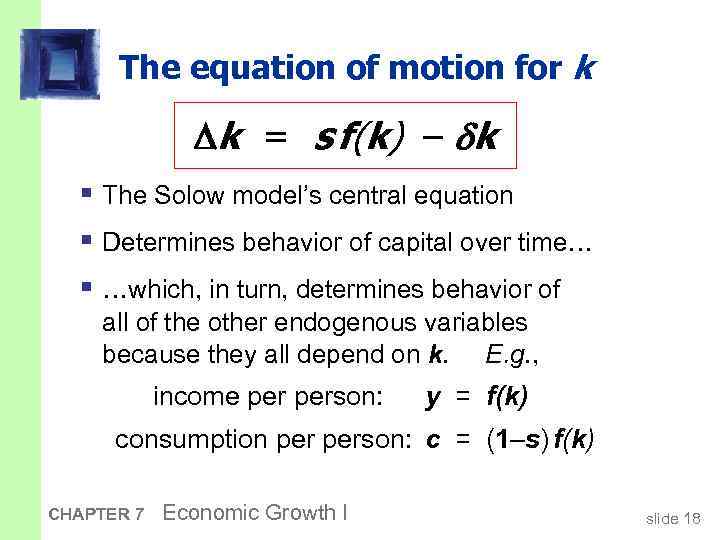 The equation of motion for k k = s f(k) – k § The