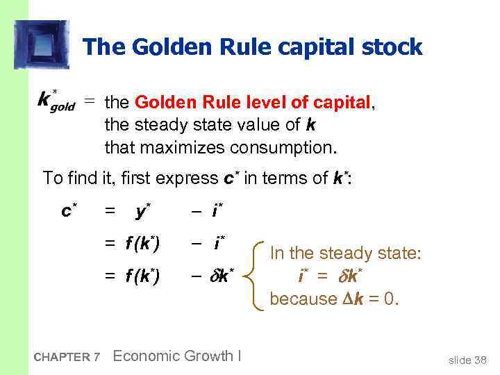 The Golden Rule capital stock the Golden Rule level of capital, the steady state