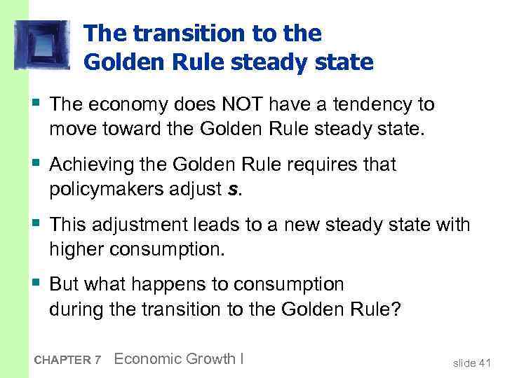 The transition to the Golden Rule steady state § The economy does NOT have