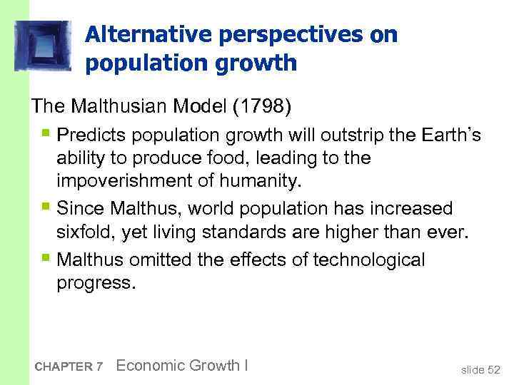 Alternative perspectives on population growth The Malthusian Model (1798) § Predicts population growth will