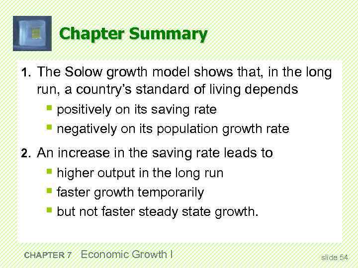 Chapter Summary 1. The Solow growth model shows that, in the long run, a