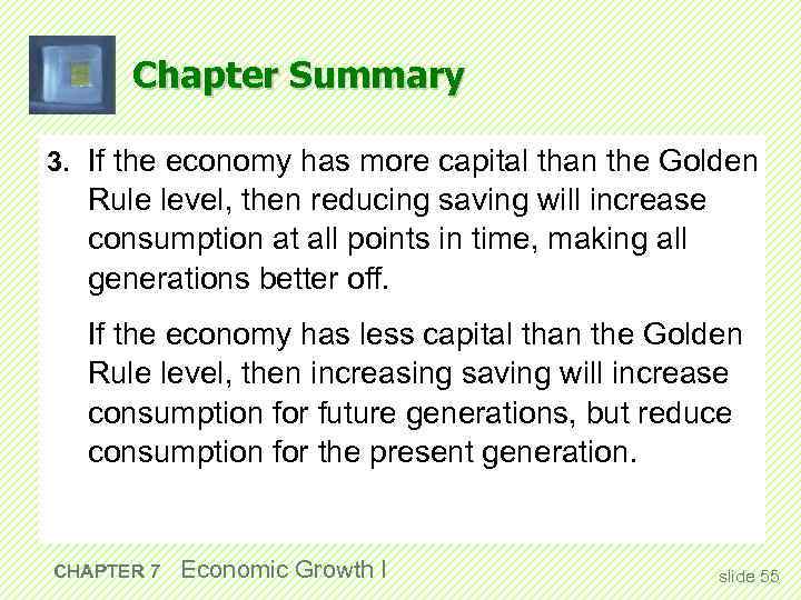 Chapter Summary 3. If the economy has more capital than the Golden Rule level,