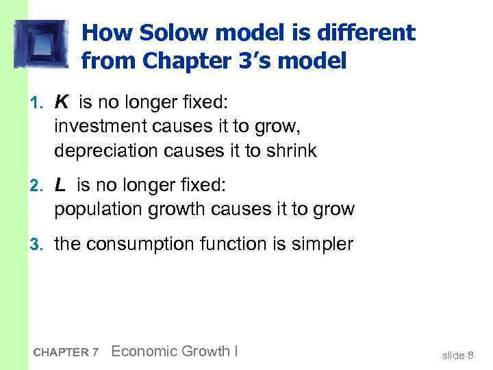 How Solow model is different from Chapter 3’s model 1. K is no longer