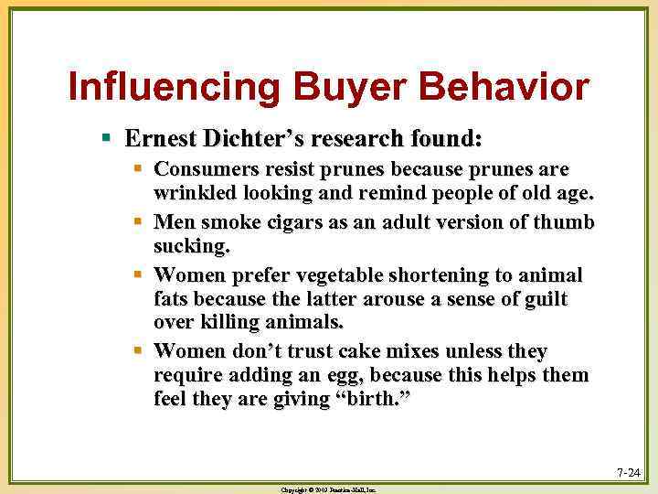 Influencing Buyer Behavior § Ernest Dichter’s research found: § Consumers resist prunes because prunes
