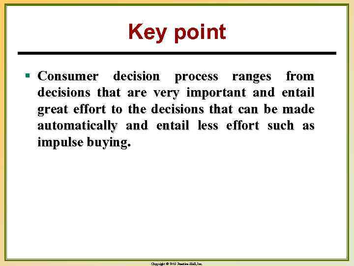 Key point § Consumer decision process ranges from decisions that are very important and