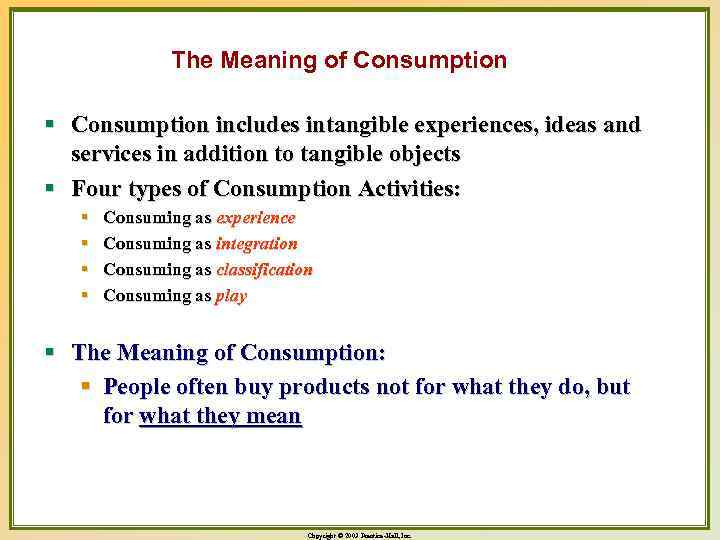 The Meaning of Consumption § Consumption includes intangible experiences, ideas and services in addition