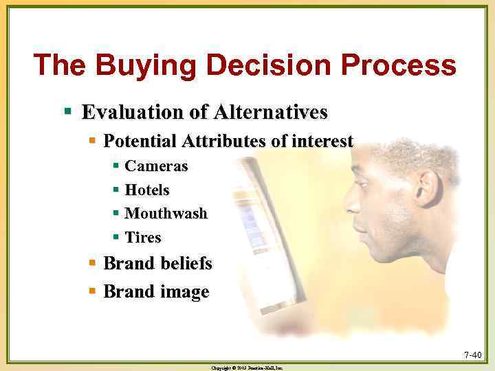 The Buying Decision Process § Evaluation of Alternatives § Potential Attributes of interest §