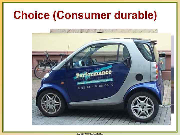 Choice (Consumer durable) Copyright © 2003 Prentice-Hall, Inc. 