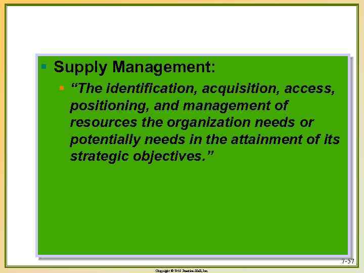 § Supply Management: § “The identification, acquisition, access, positioning, and management of resources the