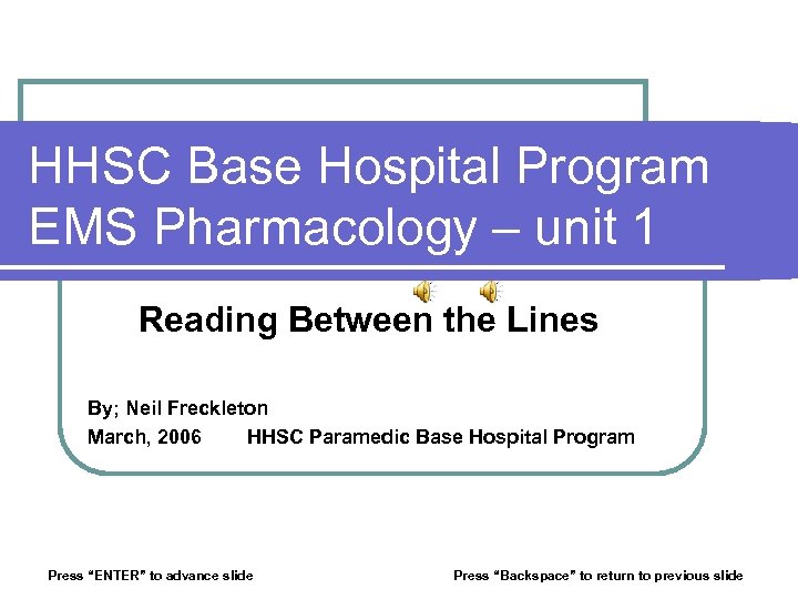 HHSC Base Hospital Program EMS Pharmacology – unit 1 Reading Between the Lines By;