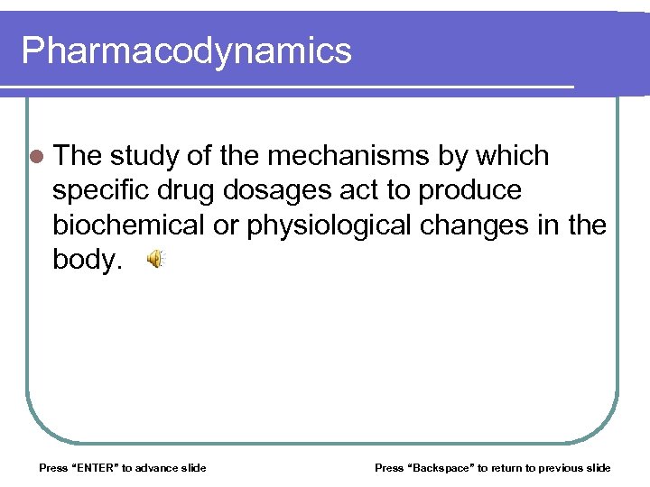 Pharmacodynamics l The study of the mechanisms by which specific drug dosages act to