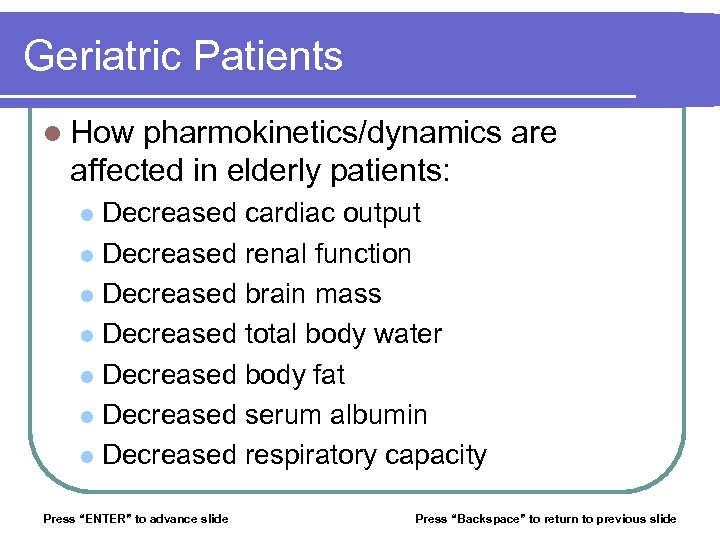 Geriatric Patients l How pharmokinetics/dynamics are affected in elderly patients: Decreased cardiac output l