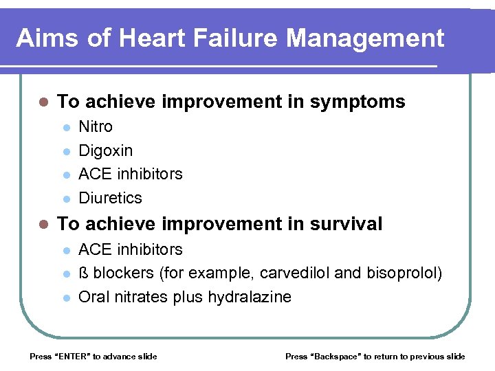 Aims of Heart Failure Management l To achieve improvement in symptoms l l l
