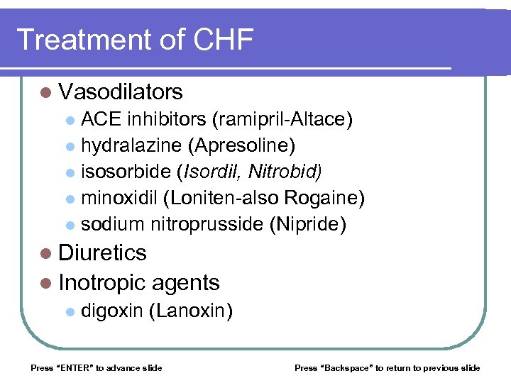 Treatment of CHF l Vasodilators ACE inhibitors (ramipril-Altace) l hydralazine (Apresoline) l isosorbide (Isordil,