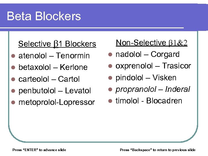 Beta Blockers l l l Selective b 1 Blockers atenolol – Tenormin betaxolol –