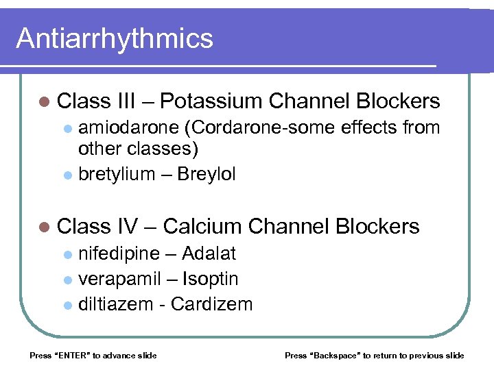 Antiarrhythmics l Class III – Potassium Channel Blockers amiodarone (Cordarone-some effects from other classes)