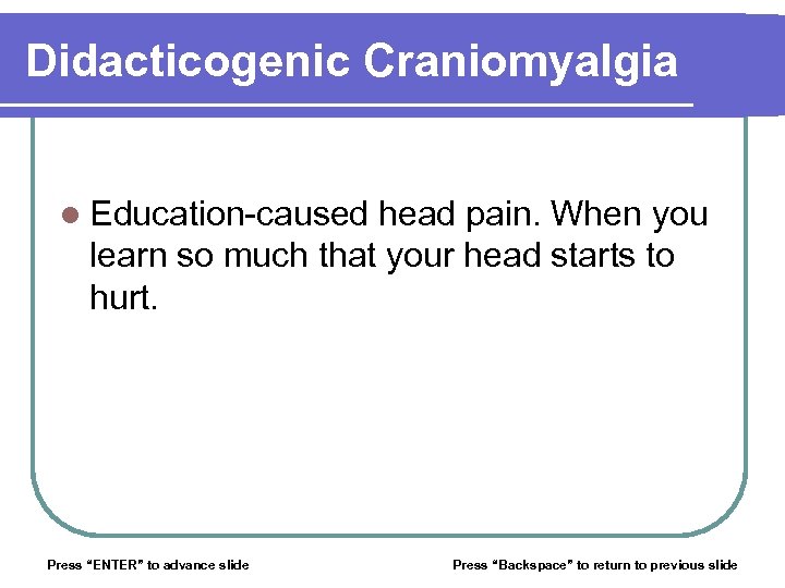 Didacticogenic Craniomyalgia l Education-caused head pain. When you learn so much that your head