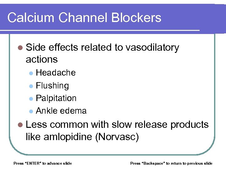 Calcium Channel Blockers l Side effects related to vasodilatory actions Headache l Flushing l